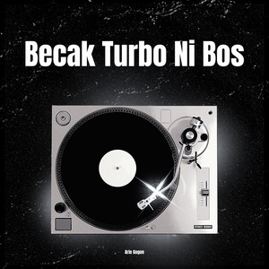 Becak Turbo Ni Bos by Arie Gogon