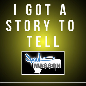 I Got a Story to Tell by Paul Ma$$on