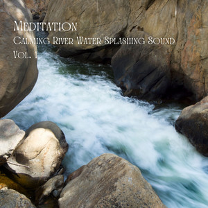 Meditation: Calming River Water Splashing Sound Vol. 1 album