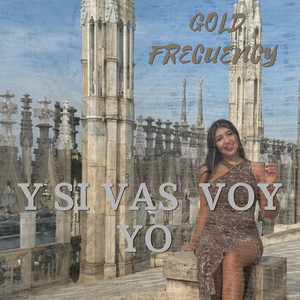 Y si vas voy yo by Gold Frecuency