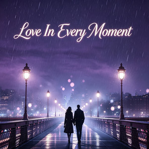 Love in Every Moment by Canruby