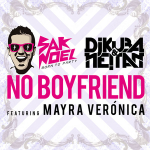 No Boyfriend(Radio Vocal Mx) by Sak Noel, Dj Kuba & Neitan feat. Mayra Veronica