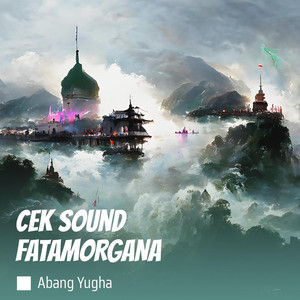 Abang yugha - Cek Sound Fatamorgana