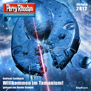 Willkommen im Tamanium! - Perry Rhodan - Erstauflage 2812 (Ungekürzt)