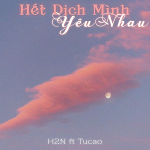 H2N - Hết Dịch Mình Yêu Nhau (feat. TuCao)