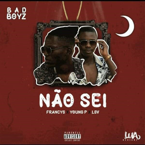 Não Sei by Bad Boyz, Francys, Young P, LSV