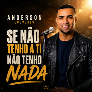Se eu não tenho a ti não tenho nada by Anderson Louvores
