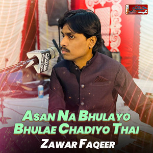 Zawar Faqeer - Asan Na Bhulayo Bhulae Chadiyo Thai