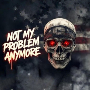 NOT MY PROBLEM ANYMORE by Backroad Renegades