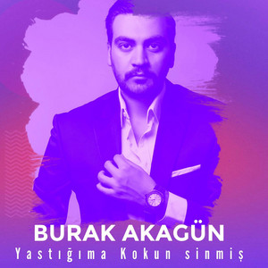 Burak Akagün - Yastığıma Kokun Sinmiş