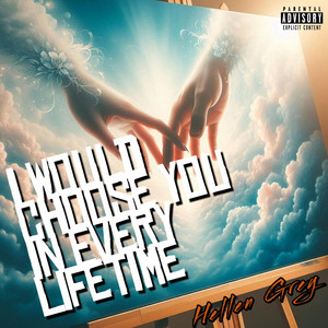 I Would Choose You In Every Lifetime by Hellen Grey