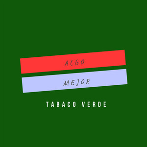 Algo Mejor by Tabaco Verde