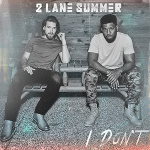 I Don't by 2 Lane Summer