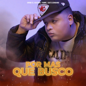 Por Mas Que Busco by Yannc, Chino El Asesino, castleurbano