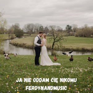 JA NIE ODDAM CIĘ NIKOMU by FerdynandMusic