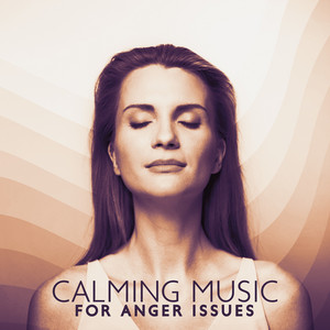 Calming Music for Anger Issues: Sound Therapy, Relaxation Session, Let go of Anger album