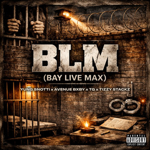 BLM (Bay Live Max) by Yung Snotti, TG DGC, Avenue Bxby, Tizzy Stackz