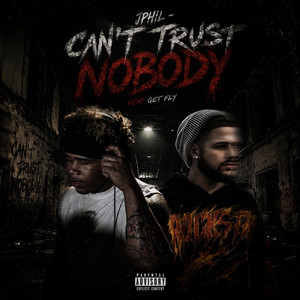 Can't Trust Nobody by JPHIL, GetFly