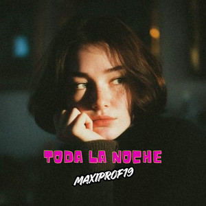 TODA LA NOCHE by MaxiProf19