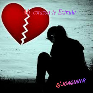 Mi corazon te Extraña by Dj JoaquinR