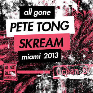 All Gone Pete Tong & Skream Miami 2013 Mixtape cover art