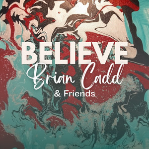 Brian Cadd & Friends: Believe by Brian Cadd