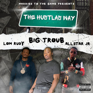 The Hustlas Way by Big Troub, Allstar JR, LOM Rudy