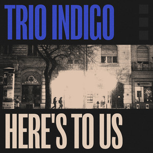Here's to Us by Trio Indigo