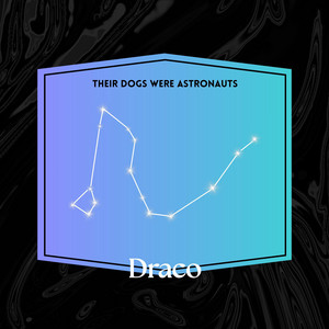 Draco by Their Dogs Were Astronauts