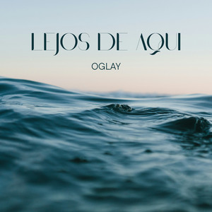 LEJOS DE AQUI by OGLAY