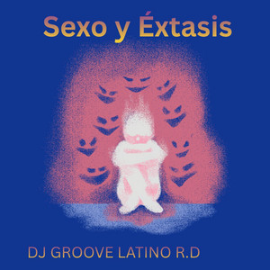 Sexo y Éxtasis by DJ GROOVE LATINO R.D