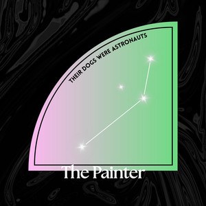 The Painter by Their Dogs Were Astronauts