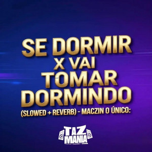 Se Dormir X Vai Tomar Dormindo