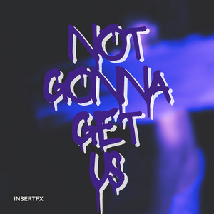 Not gonna get us by InsertFX