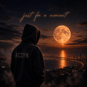 just for a moment by ACZYN