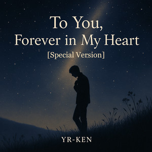 To You Forever in My Heart - Special Version by YR-KEN