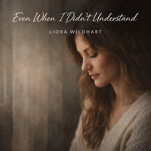 Even When I Didn't Understand by Liora Wildhart