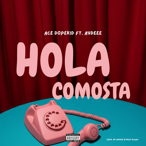 Hola Comosta by Ace Dopekid, Aydeee