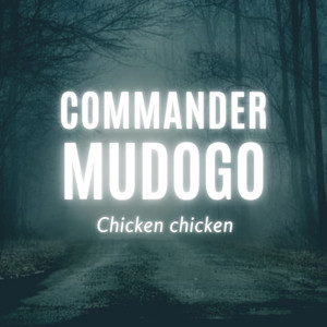 Chicken Chicken - Commander Mudogo