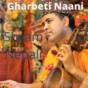 Shyam Nepali - Gharbeti Naani