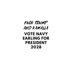 FUCK TRUMP AND KAMALLA VOTE NAVY EARLING FOR PRESIDENT 2028 by prettyugly