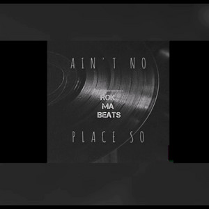 Ain't no place so by Rok Ma Beats
