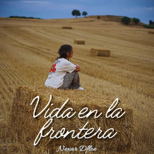 Vida en la frontera by Nexor Dflow
