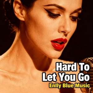 Enlly Blue Music - Hard To Let You Go