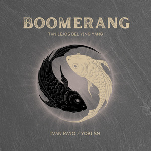 BOOMERANG (TAN LEJOS DEL YING YANG) by Yobi SN, Ivan Rayo