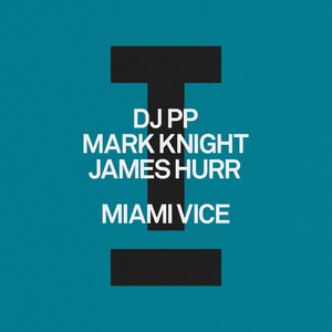 Miami Vice by DJ PP, Mark Knight, James Hurr