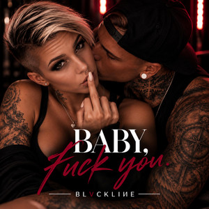BABY, FUCK YOU by BLVCKLIИE