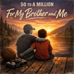 For My Brother and Me by 50 to A Million