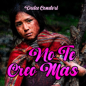 No Te Creo Mas by Dulce Condori