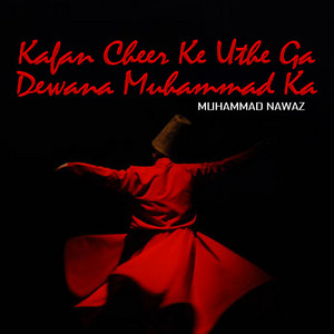 Muhammad Nawaz - Kafan Cheer Ke Uthe Ga Dewana Muhammad Ka
